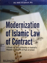 Modernization of Islamic Law of contract (A study of 'Abd Al-Razzaq al-Sanhuri's Masadir al-Haqq fi al-fiqh al-islami )