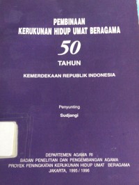 Pembinaan Kerukunan Hidup Umat Beragama 50 Tahun Kemerdekaan Republik Indonesia
