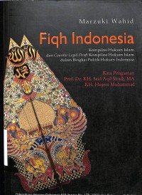Fiqh Indonesia: Kompilasi Hukum Islam dan Counter Legal Draft Kompilasi Hukum Islam dalam Bingkai Politik Hukum Indonesia