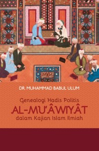 Genealogi Hadis Politis: Al-Mu'awiyat dalam Kajian Islam Ilmiah