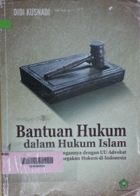 Bantuan Hukum dalam Hukum Islam (Hubungan dengan UU Advokat dan Penegakan Hukum di Indonesia)