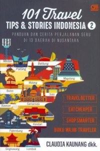 102 Travel Tips & Stories Indonesia 2 : Panduan dan Cerita Perjalanan Seru di 13 Daerah di Nusantara