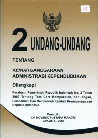 Dua Undang-Undang Tentang Kewarganegaraan Administrasi Kependudukan Dilengkapi Peraturan Pemerintah RI No. 2 Tahun 2007