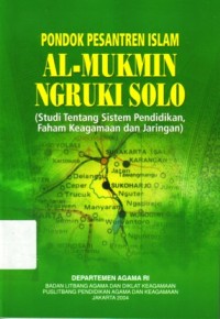 Pondok Pesantren Islam Al-Mukmin Ngruki Solo: studi tentang sistem pendidikan, faham keagamaan dan jaringan