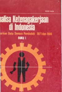 Analisa Ketenagakerjaan di Indonesia Berdasarkan Data Sensus Penduduk Tahun 1971 dan 1980 (Buku1)