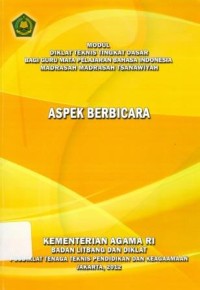 Diklat Teknis Tingkat Dasar Bagi Guru Mata Pelajaran Bahasa Indonesia Madrasah Tsanawiyah :Aspek Berbicara