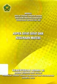 Diklat Teknis Tingkat Dasar Bagi Guru Mata Pelajaran IPA Madrasah Ibtidaiyah :Aspek Sifat-sifat Dan Kegunaan Materi