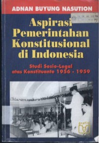 Aspirasi Pemerintahan Konstitusional di Indonesia : Studi Sosio-Legal Atas Konstituante 1956-1959