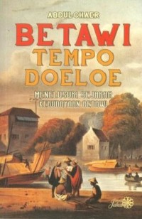 Betawi Tempo Doeloe: Menelusuri Sejarah Kebudayaan Betawi