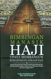 Bimbingan manasik haji upaya membangun kemandirian jemaah haji: sebuah bunga rampai pelayanan bimbingan manasik haji oleh Kementerian Agama di Jawa Timur, Kalimantan Selatan dan Nusa Tenggara Barat