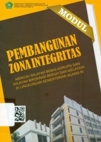 Modul pembangunan zona integritas menuju bebas korupsi dan wilayah birokrasi bersih dan melayani