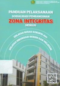 Panduan pelaksanaan sosialisasi pembangunan zona integritas menuju wilayah bebas korupsi dan wilayah birokrasi bersih dan melayani