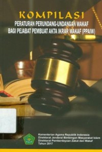 Kompilasi Peraturan Perundang-Undangan Wakaf Bagi Pejabat Pembuat Akta Ikrar Wakaf (PPAIW)