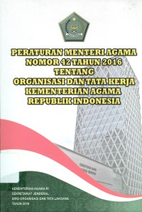 Peraturan menteri agaama nomor 42 tahun 2016 tentang organisasi dan tata kerja kementerian agama republik Indonesia