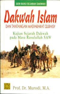 Dakwah Islam dan Tantangan Masyarakat Quraisy : Kajian Sejarah Dakwah pada Masa Rasulullah SAW