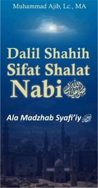 Dalil Shahih Sifat Shalat Nabi SAW Ala Madzhab Syafi'iy