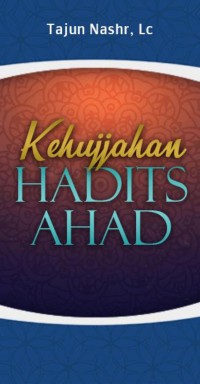 Kehujjahan Hadits Ahad Dalam Hukum Fiqih dan Aqidah