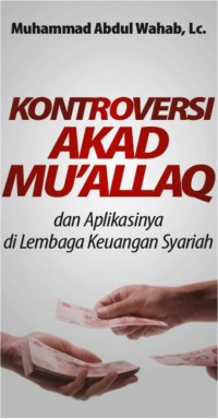 Kontroversi Akad Mu'allaq dan Aplikasinya di Lembaga Keuangan Syariah