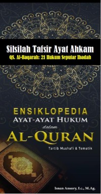 Ensiklopedia Ayat-ayat Hukum dalam Al-Qur'an : Silsilah Tafsir Ayat Ahkam QS. Al-Baqarah: 21 Hukum Seputar Ibadah