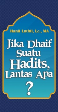 Jika Dhaif Suatu Hadits, Lantas Apa?