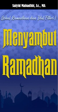 Bekal Ramadhan dan Idul Fitri 1 : Menyambut Ramadhan