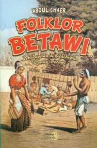 Folklor Betawi: Kebudayaan & Kehidupan Orang Betawi