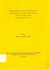 Laporan Penulisan Biografi Pemuka Agama K.H.Basyirun Ali,TGH.DR.Idham Chalid ,Dan TGH .Mahfuz Amin Di Kalimantan Selatan