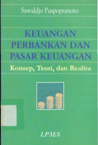 Keuangan Perbankan dan Pasar Keuangan : Konsep, Teori, dan Realita