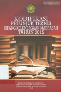 Kodifikasi petunjuk teknis bidang kelembagaan madrasah tahun 2015