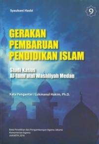 Gerakan Pembaruan Pendidikan Islam Buku 9 : Studi Kasus Al-Jami'atul Washliyah Medan