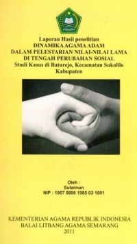 Laporan Hasil Penelitian Dinamika Agama Adam Dalam Pelestarian Nilai - Nilai Lama Di Tengah Perubahan Sosial Studi Kasus di Baturejo , Kecamatan Sukolilo Kabupaten Pati