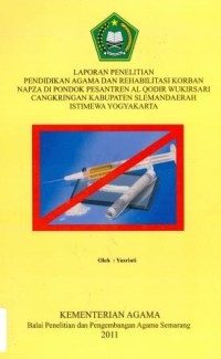 Laporan Penelitian Pendidikan Agama Dan Rehabilitasi Korban Napza Di Pondok Pesantren Al Qodir Wukirsari Cangkringan Kabupaten Selaman daerah Istimewa Yogyakarta