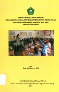 Laporan Penelitian Mandiri Nilai Nilai Nasionalisme Dalam Pendidikan Agama Islam Studi Kasus Pada Sekolah Menegah Atas ( SMA ) Semesta Gunungpati