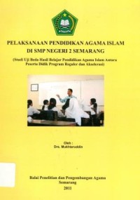 Pelaksanaan Pendidikan Agama Islam Di SMP Negeri Semarang ( Studi Uji Beda Hasil Belajar Pendidikan Agama Islam Antara Peserta Didik Program Reguler dan Akselerasi )