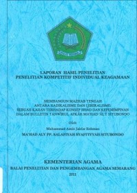 Laporan Hasil Penelitian Penelitian Kompetitif Individual Keagamaan Membangun Mazhab Tengah Antara Radikalisme Dan Libarisme Sebuah Kajian Terhadap Konsep Jihad Dan Kepemimpinan Dalam Bulletin Tanwirul afkar Mahad Aly Situbondo