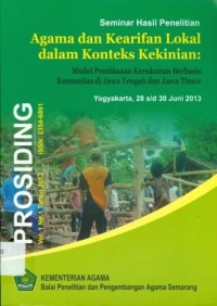 Prosiding Vol.1 No.1 tAHUN 2013 Seminar Hasil Penelitian Agama dan Kearifan Lokal Dalam Konteks Kekinian : Model Pembinaan Kerukunan Berbasis Komunitas di Jawa Tengah dan Jawa Timur Yogyakarta, 28 s/d 30 Jumi 2013