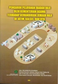 Pengaruh Pelayanan Ibadah Haji oleh Kementerian Agama terhadap Kemandirian Jemaah Haji di Jatim, Kalsel, dan NTB.