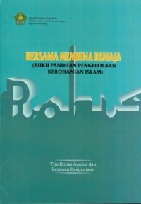 Bersama Membina Remaja (Buku Panduan Pengelolaan Kerohanian Islam)