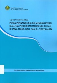 Peran Pengawas dalam Meningkatkan Kualitas Pendidikan Madrasah Aliyah di Jawa Timur, Bali, dan D.I. Yogyakarta : Laporan Hasil Penelitian