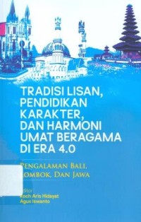 Tradisi Lisan, Pendidikan Karakter, dan Harmoni Umat Beragama di Era 4.0 : Pengalaman Bali, Lombok, dan Jawa