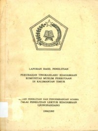 Perubahan Tingkah laku Keagamaan Komunitas Muslim Perkotaan di Kalimantan Timur : Laporan Hasil Penelitian