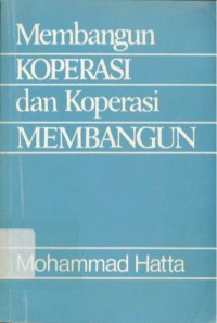 Membangun Koperasi dan Koperasi Membangun : Kumpulan Pidato