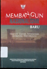 Membangun Nasionalisme Baru : Bingkai Ikatan Kebangsaan Indonesia Kontemporer