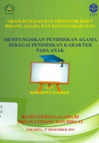 Orasi Pengukuhan Profesor Riset Bidang Agama dan Masyarakat: Memfungsikan Pendidikan Agama Sebagai Pendidikan Karakter Pada Anak