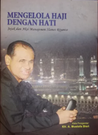 Mengelola haji dengan hati: jejak dan aksi manajemen Slamet Riyanto