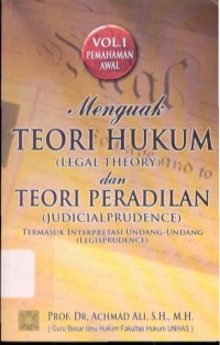 Menguak Teori Hukum (Legal Theory) dan Teori Peradilan (Judicial Prudence) Termasuk Interpretasi Undang-undang (Legisprudence) Volume 1 : Perubahan Awal