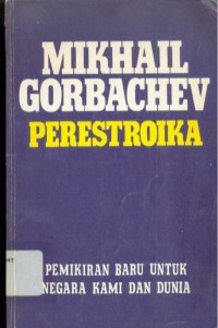 Perestroika : Pemikiran Baru untuk Negara Kami dan Dunia