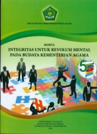 Modul Integritas untuk Revolusi Mental pada Budaya Kementerian Agama: Diklat Budaya Kerja Kementerian Agama