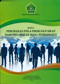 Modul Perubahan Pola Pikir dan Sikap dari Pegawai ke Masa Purnabakti: Diklat Persiapan Pensiun