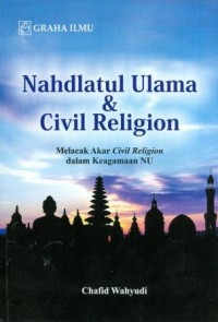 Nahdlatul Ulama & Civil Religion: Melacak Akar Civil Religion dalam Keagamaan NU